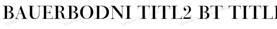 BauerBodni Titl2 BT Titling No.2字体转换